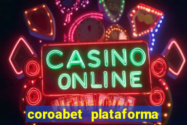 coroabet plataforma de jogos